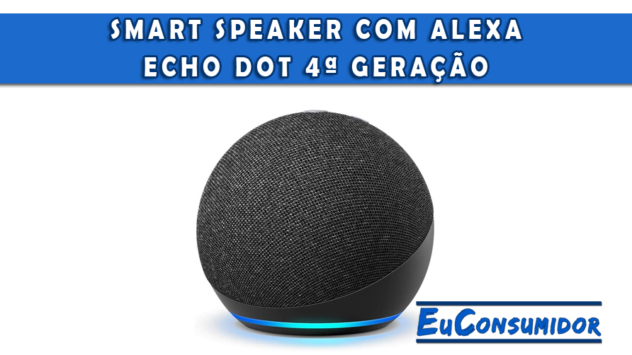 Facilite seu dia a dia e ganhe produtividade com o Smart Speaker Echo Dot 4ª Geração